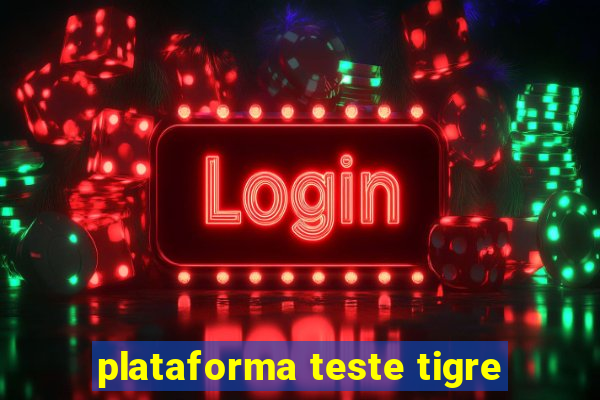 plataforma teste tigre